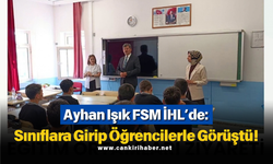 Ayhan Işık FSM İHL’de: Sınıflara Girip Öğrencilerle Görüştü!