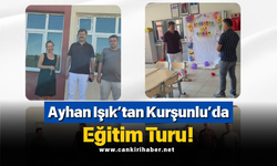 Ayhan Işık’tan Kurşunlu’da Eğitim Turu!