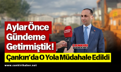 Aylar Önce Gündeme Getirmiştik! Çankırı’da O Yola Müdahale Edildi