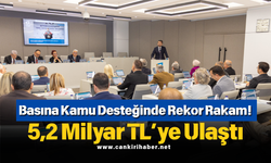 Basına Kamu Desteğinde Rekor Rakam! 5,2 Milyar TL’ye Ulaştı