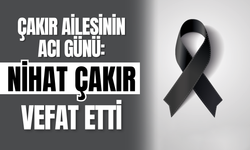 Çakır Ailesinin Acı Günü: Nihat Çakır Vefat Etti