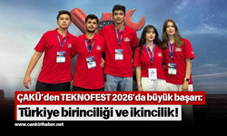 ÇAKÜ’den TEKNOFEST 2026’da büyük başarı: Türkiye birinciliği ve ikincilik!