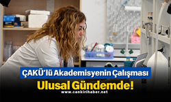 ÇAKÜ’lü Akademisyenin Çalışması Ulusal Gündemde!