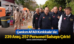 Çankırı AFAD Kırıkkale’de: 239 Araç, 257 Personel Sahaya Çıktı!