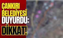 Çankırı Belediyesi Duyurdu: Dikkat!