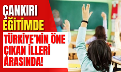 Çankırı Eğitimde Türkiye’nin Öne Çıkan İlleri Arasında!