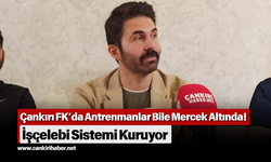 Çankırı FK’da Antrenmanlar Bile Mercek Altında! İşçelebi Sistemi Kuruyor