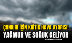 Çankırı İçin Kritik Hava Uyarısı! Yağmur ve Soğuk Geliyor