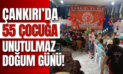 Çankırı’da 55 Çocuğa Unutulmaz Doğum Günü!
