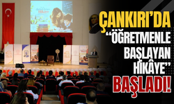 Çankırı’da “Öğretmenle Başlayan Hikâye” Başladı!