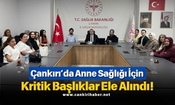 Çankırı’da Anne Sağlığı İçin Kritik Başlıklar Ele Alındı!