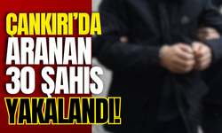 Çankırı’da Aranan 30 Şahıs Yakalandı!
