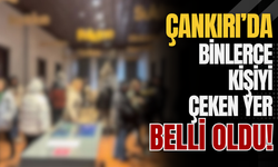 Çankırı’da binlerce kişiyi çeken yer belli oldu!