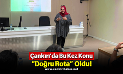 Çankırı’da Bu Kez Konu “Doğru Rota” Oldu!