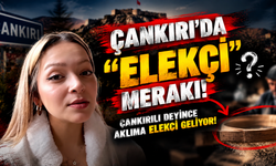 Çankırı’da “Elekçi” Merakı: Çankırılı Deyince Aklıma Elekçi Geliyor!