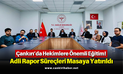 Çankırı’da Hekimlere Önemli Eğitim! Adli Rapor Süreçleri Masaya Yatırıldı