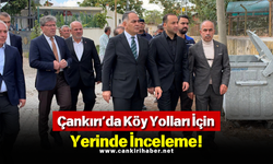 Çankırı’da Köy Yolları İçin Yerinde İnceleme!