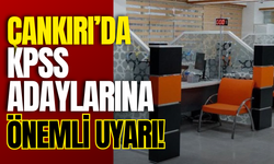 Çankırı’da KPSS Adaylarına Önemli Uyarı!