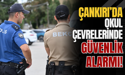 Çankırı’da Okul Çevrelerinde Güvenlik Alarmı!