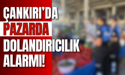 Çankırı’da Pazarda Dolandırıcılık Alarmı!