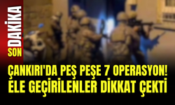Çankırı'da Peş Peşe 7 Operasyon! Ele Geçirilenler Dikkat Çekti