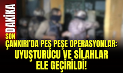 Çankırı’da Peş Peşe Operasyonlar: Uyuşturucu ve Silahlar Ele Geçirildi!
