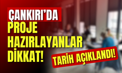 Çankırı’da Proje Hazırlayanlar Dikkat! Tarih Açıklandı