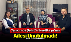 Çankırı’da Şehit Yüksel Kaya’nın Ailesi Unutulmadı!