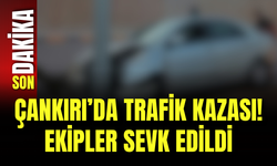 Çankırı’da Trafik Kazası! Ekipler Sevk Edildi
