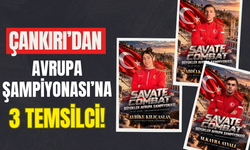 Çankırı’dan Avrupa Şampiyonası’na 3 Temsilci!