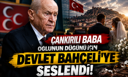 Çankırılı Baba Oğlunun Düğünü İçin Devlet Bahçeli’ye Seslendi!