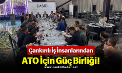 Çankırılı İş İnsanlarından ATO İçin Güç Birliği!
