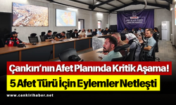 Çankırı’nın Afet Planında Kritik Aşama! 5 Afet Türü İçin Eylemler Netleşti