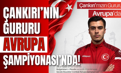 Çankırı’nın Gururu Avrupa Şampiyonası’nda!