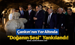 Çankırı’nın Yer Altında “Doğanın Sesi” Yankılandı!
