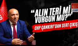CHP Çankırı’dan Sert Çıkış: “Alın Teri Mi, Vurgun Mu?”
