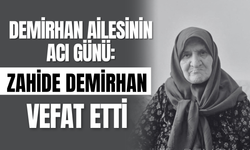 Demirhan Ailesinin Acı Günü: Zahide Demirhan Vefat Etti