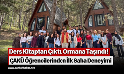 Ders Kitaptan Çıktı, Ormana Taşındı! ÇAKÜ Öğrencilerinden İlk Saha Deneyimi