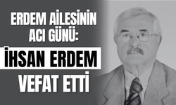 Erdem Ailesinin Acı Günü: İhsan Erdem Vefat Etti