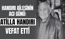 Handırı Ailesinin Acı Günü: Atilla Handırı Vefat Etti