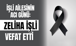 İşli Ailesinin Acı Günü: Zeliha İşli Vefat Etti