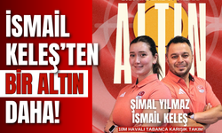 İsmail Keleş’ten Bir Altın Daha!