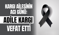 Kargı Ailesinin Acı Günü: Adile Kargı Vefat Etti