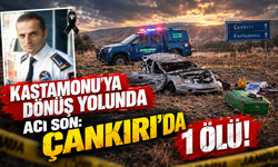 Kastamonu’ya Dönüş Yolunda Acı Son: Çankırı’da 1 Ölü!