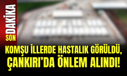 Komşu İllerde Hastalık Görüldü, Çankırı’da Önlem Alındı!