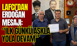 Başkan Lafcı’dan Erdoğan Mesajı: “İlk Günkü Aşkla Yola Devam”