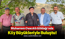 Muharrem Ovacıklı Göldağı’nda Köy Büyükleriyle Buluştu!