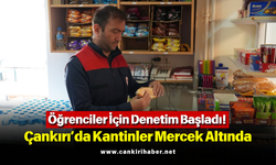 Öğrenciler İçin Denetim Başladı! Çankırı’da Kantinler Mercek Altında