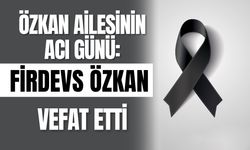 Özkan Ailesinin Acı Günü: Firdevs Özkan Vefat Etti