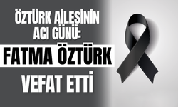 Öztürk Ailesinin Acı Günü: Fatma Öztürk Vefat Etti